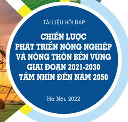 Tài liệu hỏi đáp Chiến lược Phát triển nông nghiệp và nông thôn bền vững giai đoạn 2021 - 2030, tầm nhìn đến năm 2050